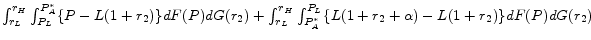  \int_{r_{L}}^{r_{H}}\int_{P_{L}}^{P_{A}^{*}} \{ P-L(1+r_{2}) \} dF(P)dG(r_{2}) +\int_{r_{L}}^{r_{H}}\int_{P_{A}^{*}}^{P_{L}} \{ L(1+r_{2}+\alpha)-L(1+r_{2})\} dF(P)dG(r_{2})