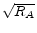  \sqrt{R_{A}}