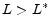  L > L^{*}