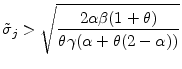 \displaystyle \tilde{\sigma}_{j}>\sqrt{\frac{2 \alpha \beta (1+\theta)}{\theta \gamma (\alpha+\theta(2-\alpha))}}