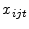  x_{ijt} 