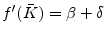  f^{\prime}(\bar{K})=\beta+\delta