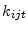  k_{ijt} 