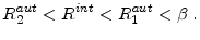 \displaystyle R_{2}^{aut}<R^{int}<R_{1}^{aut}<\beta\;.