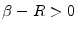  \beta-R>0