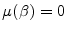  \mu (\beta)=0