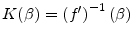 K(\beta )= \left( f^{\prime }\right) ^{-1}\left(\beta \right) 