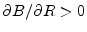  \partial B/\partial R>0