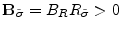  \mathbf{B}_{\tilde{\sigma}}=B_{R} R_{\tilde{\sigma}}>0