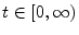  t \in [0,\infty)