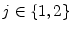  j\in\{1,2\}
