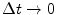  \Delta t \rightarrow 0