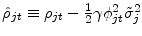  \hat{\rho}_{jt}\equiv \rho_{jt}-\frac{1}{2}\gamma \phi _{jt}^{2}\tilde{\sigma}_{j}^{2}