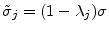  \tilde{\sigma}_{j}=(1-\lambda_{j})\sigma