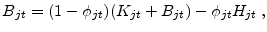 \displaystyle B_{jt} =(1-\phi _{jt})(K_{jt}+B_{jt})-\phi_{jt} H_{jt} \;,