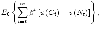 \displaystyle E_{0}\left\{ \sum_{t=0}^{\infty}\beta^{t}\left[ u\left( C_{t}\right) -v\left( N_{t}\right) \right] \right\} ,