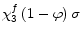  \chi_{3}^{f}\left( 1-\varphi\right) \sigma