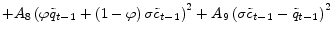 \displaystyle +A_{8}\left( \varphi\tilde{q}_{t-1}+\left( 1-\varphi\right) \sigma \tilde{c}_{t-1}\right) ^{2}+A_{9}\left( \sigma\tilde{c}_{t-1}-\tilde {q}_{t-1}\right) ^{2}