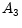 \displaystyle A_{3}