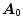  \boldsymbol{A}_{0}