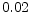  0.02