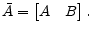 \displaystyle \bar{A}= \begin{bmatrix} A & B \end{bmatrix}. 