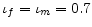  \iota _{f}=\iota_{m}=0.7