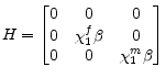 \displaystyle H= \begin{bmatrix} 0 & 0 & 0\ 0 & \chi_{1}^{f}\beta & 0\ 0 & 0 & \chi_{1}^{m}\beta \end{bmatrix}