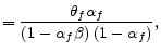 \displaystyle =\frac{\theta_{f}\alpha_{f}}{\left( 1-\alpha_{f}\beta\right) \left( 1-\alpha_{f}\right) },