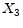 \displaystyle X_{3}