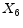 \displaystyle X_{6}