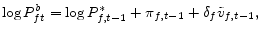 \displaystyle \log P_{ft}^{b}=\log P_{f,t-1}^{\ast}+\pi_{f,t-1}+\delta_{f}\tilde{v} _{f,t-1},