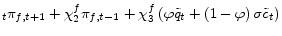 \displaystyle _{t}\pi_{f,t+1}+\chi_{2}^{f}\pi _{f,t-1}+\chi_{3}^{f}\left( \varphi\tilde{q}_{t}+\left( 1-\varphi\right) \sigma\tilde{c}_{t}\right)