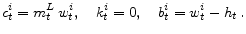 \displaystyle c_{t}^{i}=m_{t}^{L}\,w_{t}^{i},\quad k_{t}^{i}=0, \quad b_{t}^{i}=w_{t}^{i}-h_t\,.