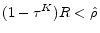  (1-\tau^K)R<\hat{\rho}
