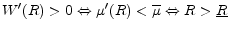  W'(R)>0 \Leftrightarrow \mu'(R)<\overline{\mu} \Leftrightarrow R>\underline{R}