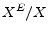  X^E/X
