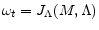  \omega_t = J_{\Lambda} (M, \Lambda)