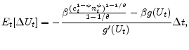 \displaystyle E_{t}[\Delta U_{t}]=-\frac{\beta\frac{(c_{t}^{1-\psi }n_{t}^{\psi })^{1-1/\theta }}{1-1/\theta }-\beta g(U_{t})}{g^{\prime }(U_{t})}\Delta t ,