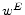  w^E