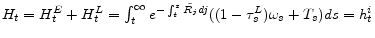  H_{t}=H_{t}^{E}+H_{t}^{L}=\int_{t}^{\infty }e^{-\int_{t}^{s}\tilde{R_{j}}dj}((1-\tau_{s}^{L})\omega_{s} +T_{s})ds=h_{t}^{i}