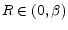  R\in (0,\beta )