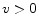  v>0