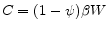  C=(1-\psi)\beta W