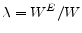  \lambda=W^E/W