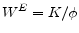  W^E=K/\phi