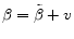  \beta=\tilde{\beta}+v