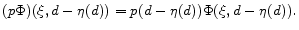 \displaystyle (p \Phi)(\xi, d-\eta(d))=p(d-\eta(d))\Phi(\xi, d-\eta(d)) .