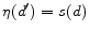  \eta (d^{\prime })=s(d)
