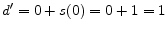  d^{\prime }=0+s(0)=0+1=1
